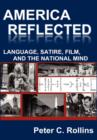 Image for America Reflected : Language, Satire, Film, and the National Mind