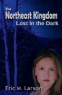 Image for The Northeast Kingdom : Lost in the Dark