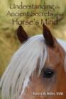 Image for Understanding the Ancient Secrets of the Horse&#39;s Mind