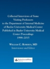Image for Collected Interviews of Some Visiting Professors to the Department of Internal Medicine of Baylor University Medical Center Published in Baylor University Medical Center Proceedings 1998-2015