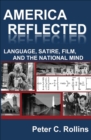 Image for America Reflected: Language, Satire, Film, and the National Mind