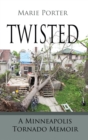 Image for Twisted: A Minneapolis Tornado Memoir