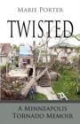 Image for Twisted - A Minneapolis Tornado Memoir