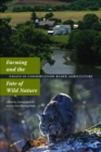 Image for Farming and the fate of wild nature: essays in conservation-based agriculture