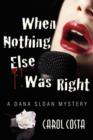 Image for When Nothing Else Was Right; A Dana Sloan Mystery