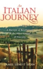 Image for An Italian Journey : A Harvest of Revelations in the Olive Groves of Tuscany