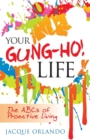 Image for Your Gung-Ho! Life : The ABCs of Proactive Living