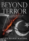 Image for Beyond Terror : Islam&#39;s Slow Erosion of Western Democracy
