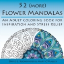Image for 52 (more) Flower Mandalas : An Adult Coloring Book for Inspiration and Stress Relief