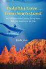 Image for Dolphin Love ... From Sea to Land : My Interdimensional Journey to My Heart-A True Story of Dolphin Consciousness, Dolphin Energy Healing, and Joy
