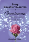 Image for Every Daughter Deserves a Gentleman : How to Master Gentlemanly Behavior &amp; Become a Gentleman