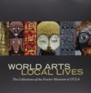 Image for World Arts, Local Lives : The Collections of the Fowler Museum at UCLA