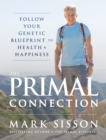Image for The Primal Connection : Follow Your Genetic Blueprint to Health and Happiness