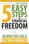 Image for 5 Easy Steps to Financial Freedom: Do What You Love &amp; Get Rich Doing It