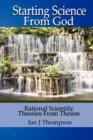 Image for Starting Science from God : Rational Scientific Theories from Theism