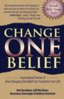 Image for Change One Belief - Inspirational Stories Of How Changing Just One Belief Can Transform Your Life
