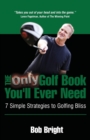 Image for The Only Golf Book You&#39;ll Ever Need; 7 Simple Strategies to Golfing Bliss