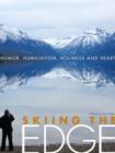 Image for Skiing the Edge: Humor, Humiliation, Holiness, and Heart