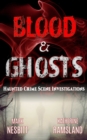 Image for Blood &amp; Ghosts: Haunted Crime Scene Investigations