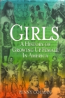 Image for Girls: A History of Growing Up Female in America