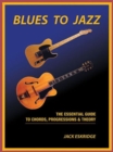 Image for Blues to Jazz : The Essential Guide to Chords, Progression &amp; Theory