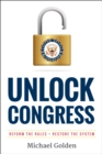 Image for Unlock congress: reform the rules, restore the system