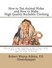 Image for How to Tan Animal Hides and How to Make High Quality Buckskin Clothing