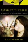 Image for Trouble with Swords: A Temporal Detective Agency Novel