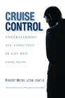 Image for Cruise Control : Understanding Sex Addiction in Gay Men