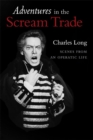 Image for Adventures In the Scream Trade: Scenes from an Operatic Life