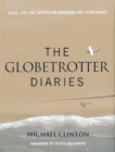 Image for Globetrotter diaries  : 300 tales, tips and tactics for traveling the 7 continents