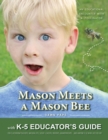 Image for Mason Meets a Mason Bee : An Educational Encounter with a Pollinator; with K-5 Educator Guide for Classroom Teachers, Naturalists, Scout Leaders, Parents, Grandparents...and Anyone Else Who Likes to E
