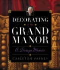 Image for Decorating in the Grand Manor: A Design Memoir