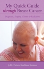 Image for My Quick Guide Through Breast Cancer : Diagnosis, Surgery, Chemotherapy &amp; Radiation