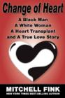 Image for Change of Heart; A Black Man, A White Woman, A Heart Transplant and A True Love Story