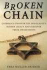 Image for Broken Chain: Catholics Uncover the Holocaust&#39;s Hidden Legacy and Discover Jewish Roots