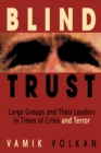 Image for Blind trust: large groups and their leaders in times of crisis and terror