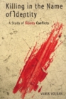 Image for Killing in the Name of Identity: A Study of Bloody Conflicts
