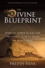 Image for The Divine Blueprint : Temples, power places, and the global plan to shape the human soul.