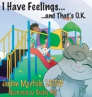 Image for I Have Feelings and That&#39;s O.K.