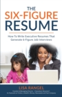 Image for The 6-Figure Resume : How to Write Executive Resumes that Generate 6-Figure Interviews