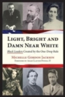 Image for Light, bright and damn near white  : black leaders created by the one-drop rule