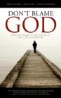 Image for Don&#39;t Blame God: A Biblical Answer to the Problem of Evil, Sin and Suffering