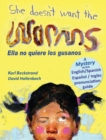 Image for She Doesn&#39;t Want the Worms - Ella no quiere los gusanos : A Mystery in English &amp; Spanish