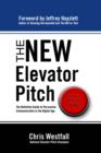 Image for New Elevator Pitch: The Definitive Guide to Persuasive Communication in the Digital Age