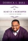 Image for Heart of a Worshipper: A Lifestyle of Worship