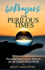 Image for 40 Prayers for Perilous Times : Powerful Intercessory Prayers for an Upside-Down World