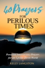Image for 40 Prayers For Perilous Times : Powerful Intercessory Prayers For An Upside-Down World