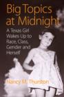 Image for Big Topics at Midnight: A Texas Girl Wakes Up to Race, Class, Gender and Herself
