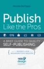 Image for Publish Like the Pros: A Brief Guide to Quality Self-Publishing
